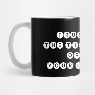 Trust the timing  of your life Mug